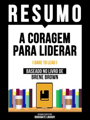 cover image of Resumo--A Coragem Para Liderar (Dare to Lead)--Baseado No Livro De Brene Brown